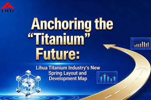 Derniers blogs de l'entreprise sur Ancrer le futur du « Titane » : le nouveau plan de Lihua Titanium pour une nouvelle année de développement